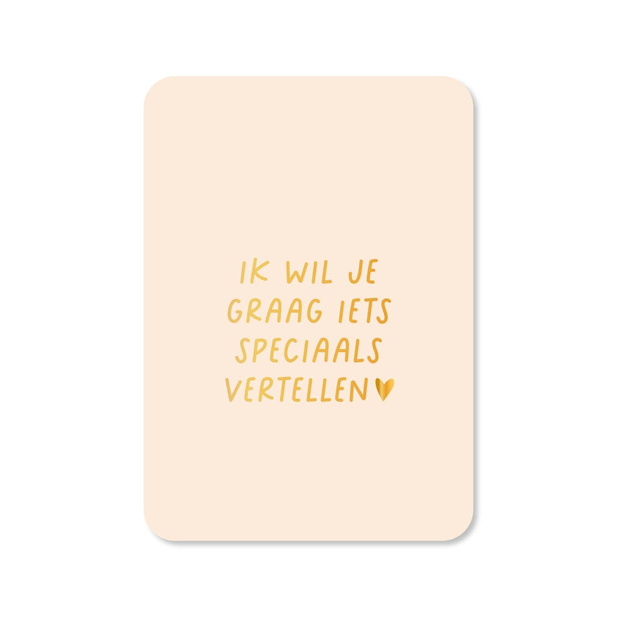 Kaart Ik Wil Je Graag Iets Speciaals Vertellen