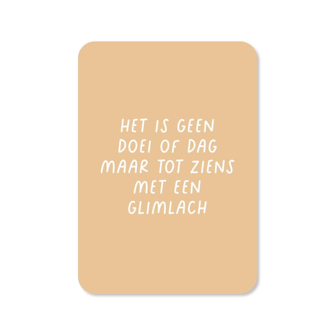 Kaart Het Is Geen Doei Of Dag Maar Tot Ziens Met Een Glimlach