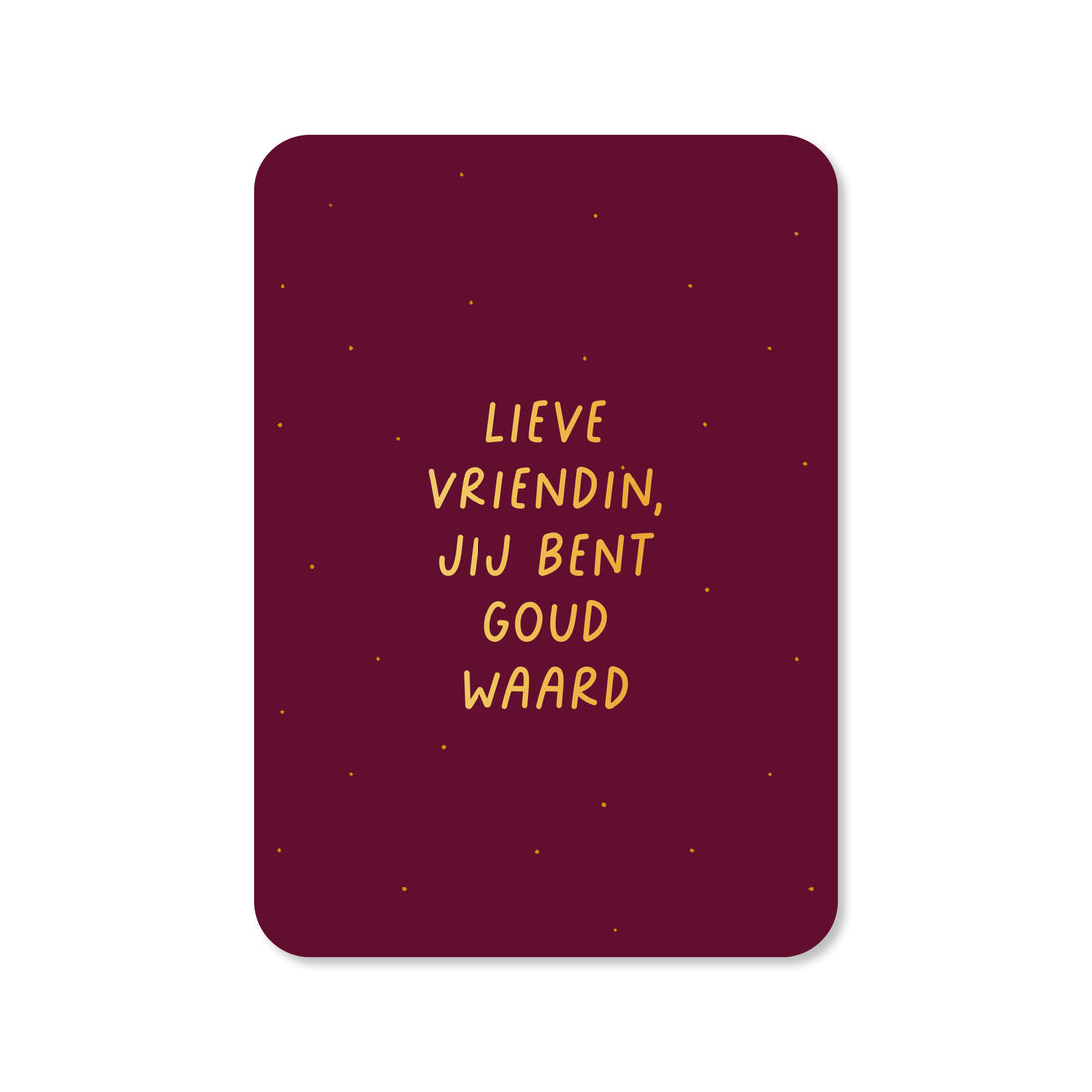 Kaart Lieve Vriendin Jij Bent Goud Waard