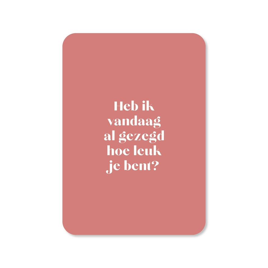Kaart Heb Ik Vandaag Al Gezegd Hoe Leuk Je Bent?