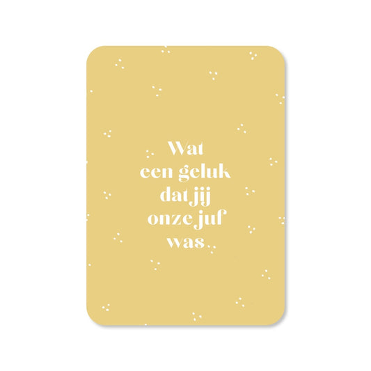 Kaart Wat Een Geluk Dat Jij Onze Juf Was