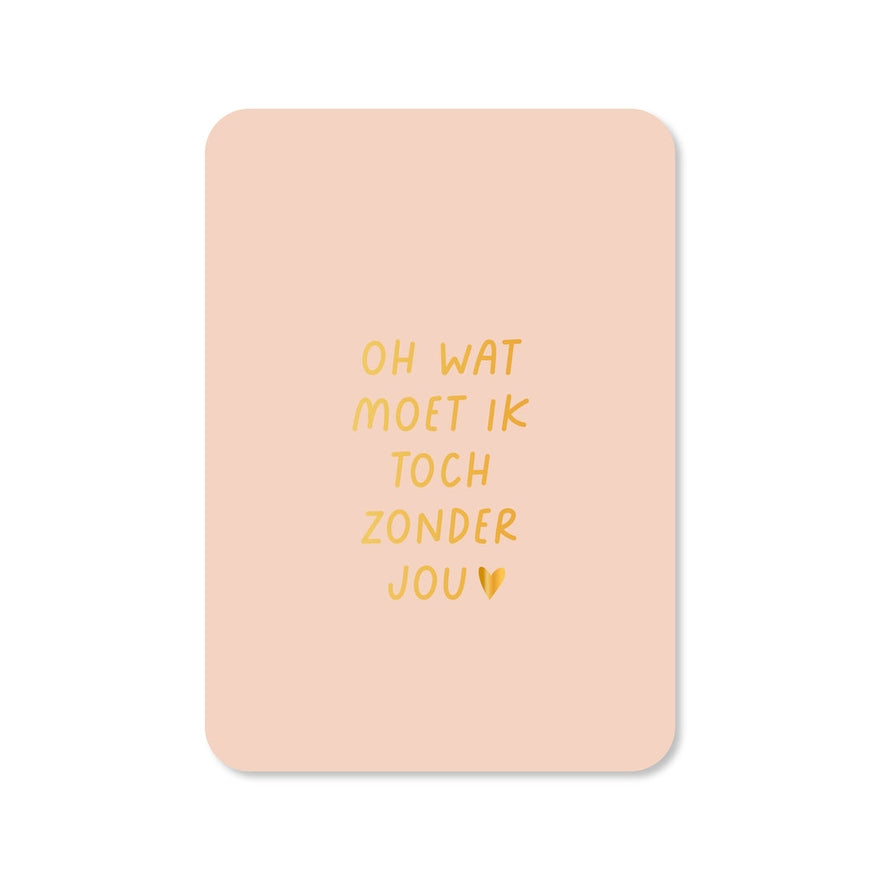 Kaart Oh Wat Moet Ik Toch Zonder Jou