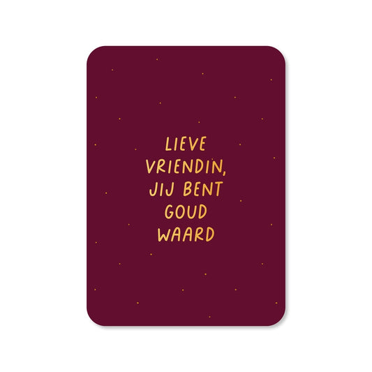 Kaart Lieve Vriendin Jij Bent Goud Waard