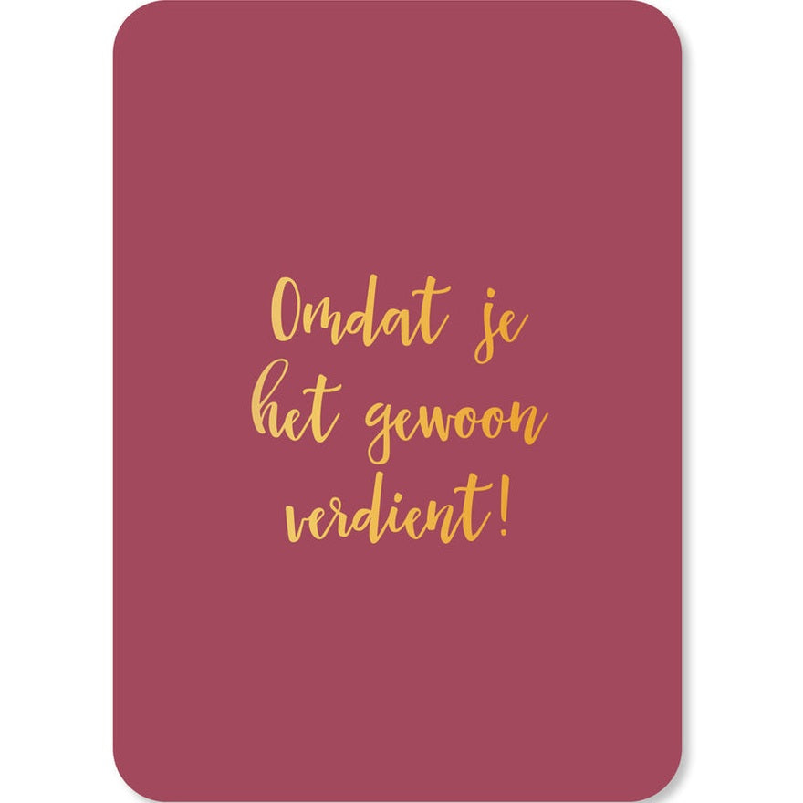 Kaart Omdat Je Het Gewoon Verdient!