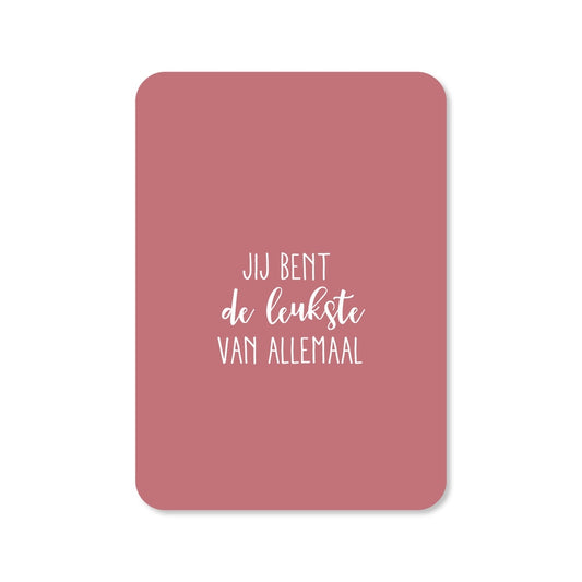 Kaart Jij Bent De Leukste Van Allemaal