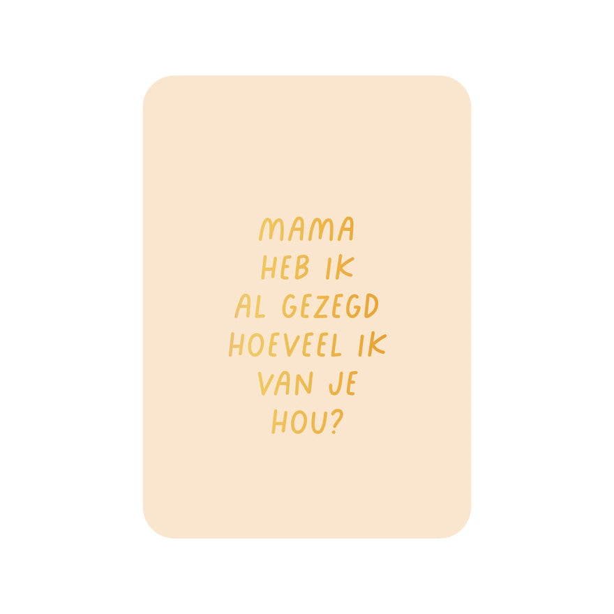 Kaart Mama Heb Ik Al Gezegd Hoeveel Ik Van Je Hou