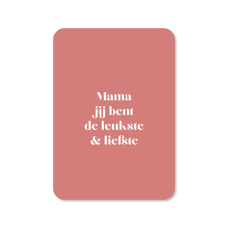 Kaart Mama Jij Bent De Leukste En Liefste