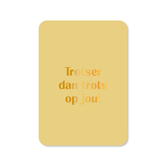 Kaart Trotser Dan Trots Op Jou!