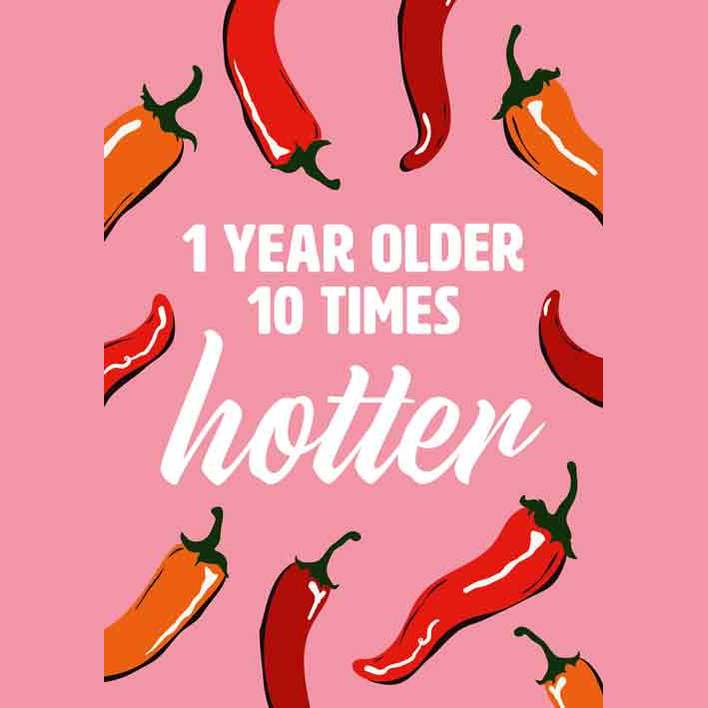 Kaart 1 Year Older 10 Times Hotter