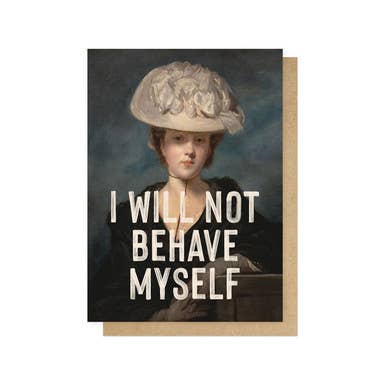 Kaart I Will Not Behave Myself